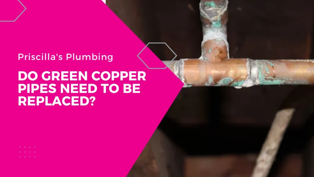 Do green copper pipes need to be replaced?