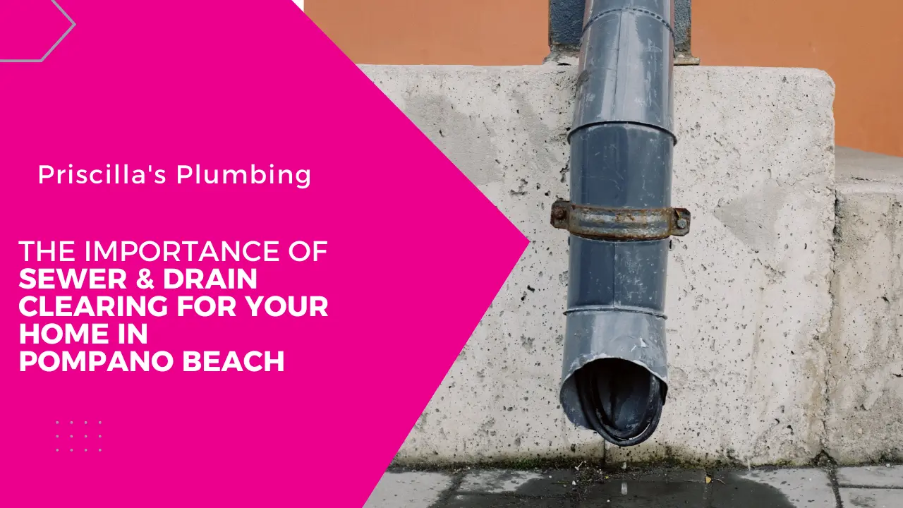 The Importance of Sewer & Drain Cleaning for Your Home in Pompano Beach