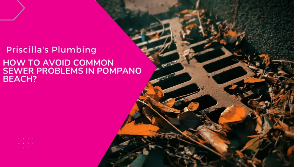 Street drain covered with leaves and debris, with text overlay from Priscilla's Plumbing asking how to avoid sewer problems in Pompano Beach.