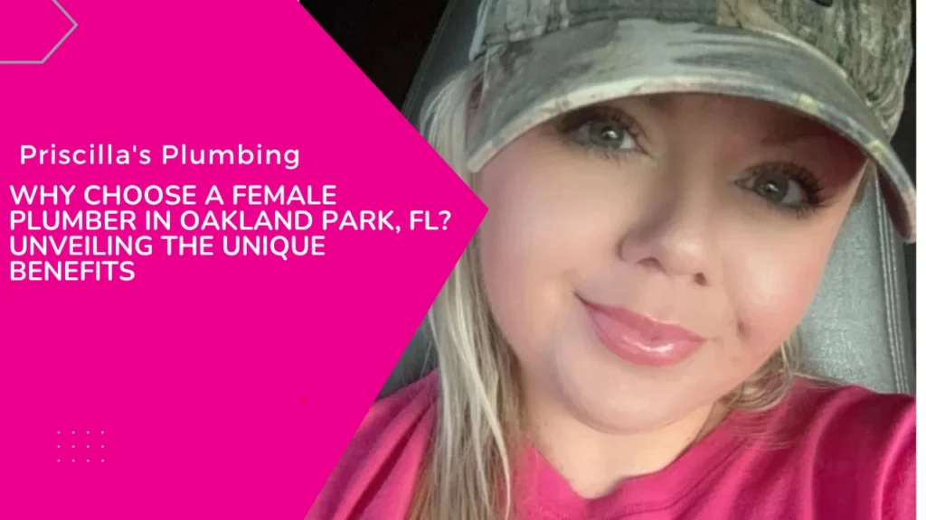 A woman wearing a baseball cap smiles, accompanying text that asks "Why Choose a Female Plumber in Oakland Park, FL?" for "Priscilla's Plumbing.