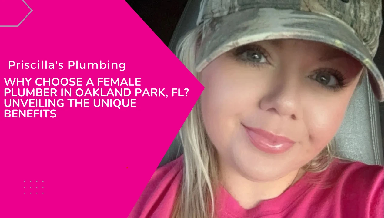 Why Choose a Female Plumber in Oakland Park, FL? Unveiling the Unique Benefits