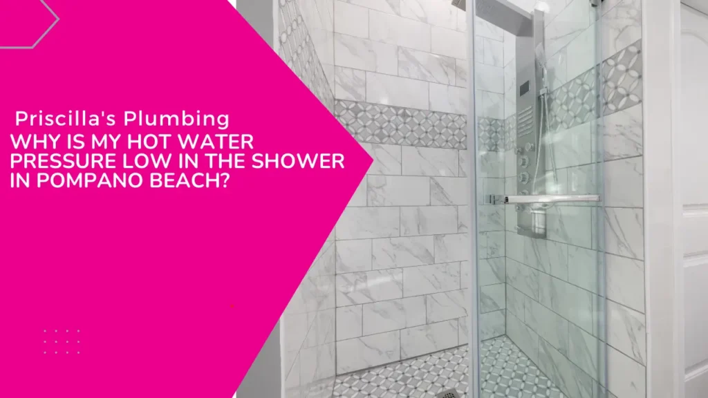 A modern shower stall features white and gray marble-look tile walls with a decorative geometric band. A bright pink overlay with the text "Priscilla's Plumbing WHY IS MY HOT WATER PRESSURE LOW IN THE SHOWER IN POMPANO BEACH?" covers the left side.